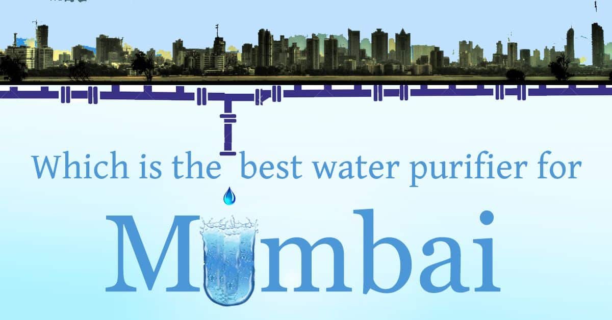 To understand which is the best water purifier for Mumbai, check out these 4 need
